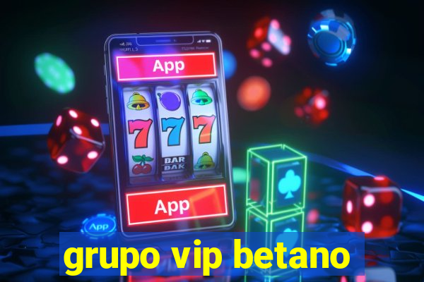 grupo vip betano